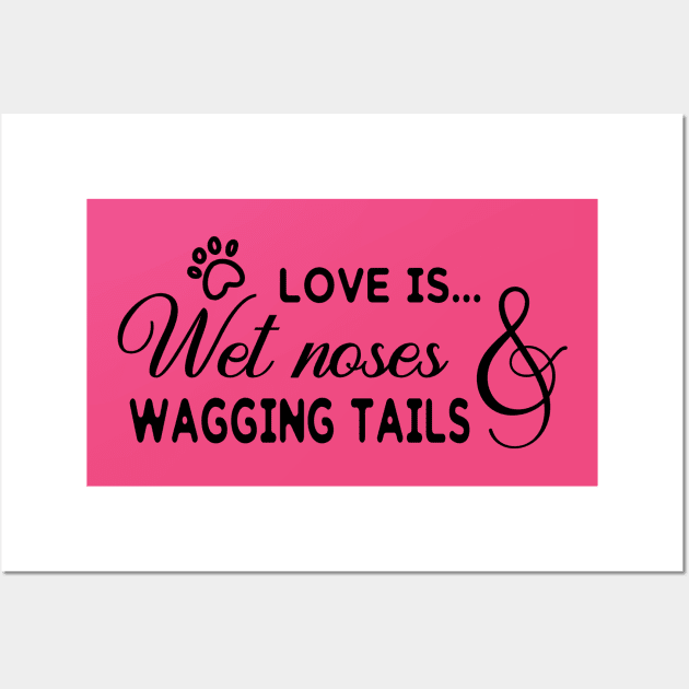 Love Is... Wet Noses & Wagging Tails Wall Art by PeppermintClover